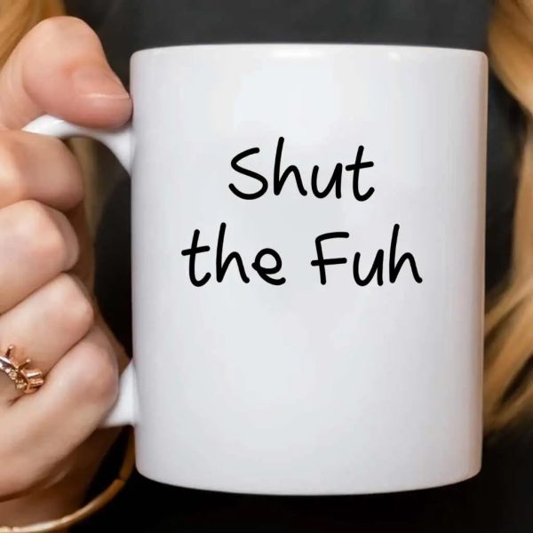 White mug printed Shut the Fuh